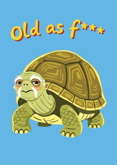 Funny Birthday Card - Old As F*** - Tortoise created by @Laura Lonsdale Designs
