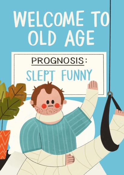 Funny Birthday Card - Welcome To Old Age - Sleep Injury created by AbiGoLucky