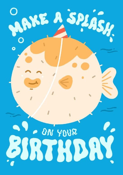 Cute Birthday Card - Make A Splash - Pufferfish created by Matt Joyce