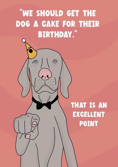 Funny Birthday Card - "We Should Get The Dog A Cake" - Excellent Point - From The Dog created by Blessherlittleartoons by Amy