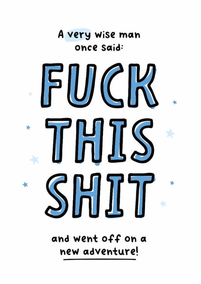Funny Leaving Card - Very Wise Man Once Said - Fuck This Shit created by Kreate Paper Co.
