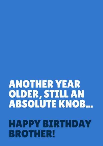 Cheeky Birthday Card - Another Year Older, Still An Absolute Knob - For Brother created by Blush & Blossom 