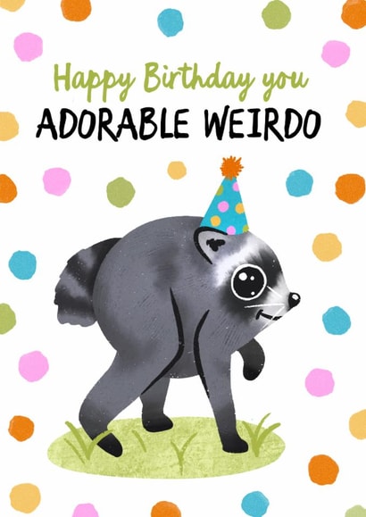 Funny Birthday Card - Happy Birthday You Adorable Weirdo - Jimothy The Raccoon created by Woody's Design