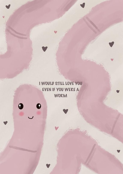 Cute Anniversary Card - I would still love you even if you were a worm created by Caitlin Aranha