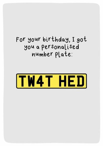 Funny Birthday Card - Personalised Number Plate TW4T HED created by Sarah Harding