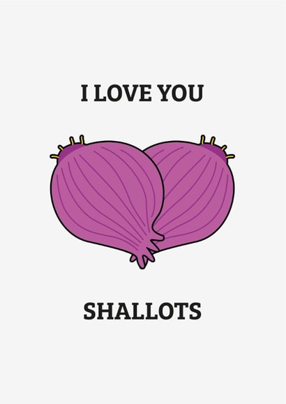 I Love You Shallots - Funny Food Pun Love Card created by Dave Mohammed