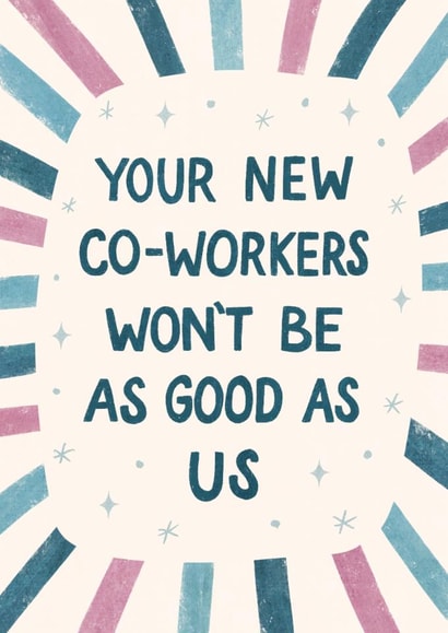 Funny Group Leaving Card - New Co-Workers Not As Good created by Silky Rose Design