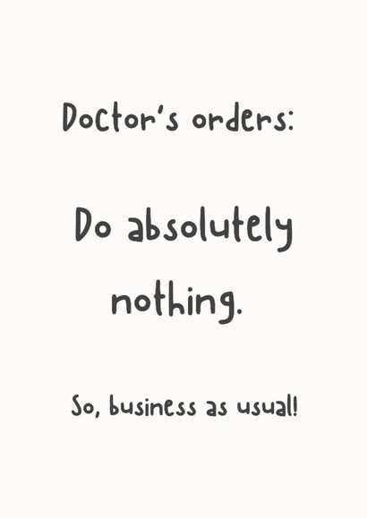 Funny Get Well Card - Doctors Orders - Do Absolutely Nothing created by Silly Billy