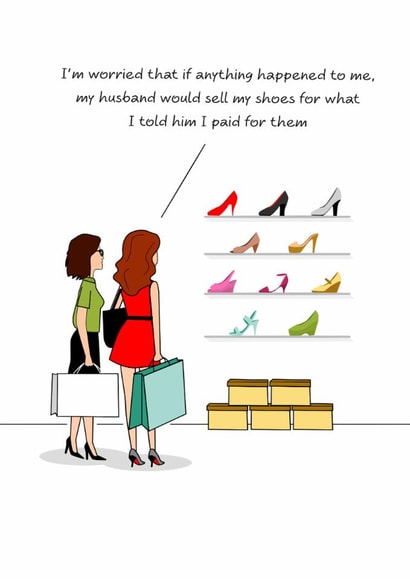 Funny Birthday Card - Sell My Shoes - For What I Told Him I Paid For Them created by Swizzoo