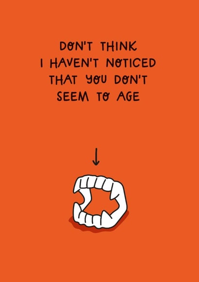 Funny Birthday Card - Don't Seem To Age - Vampire Fangs created by Twisted Haggis