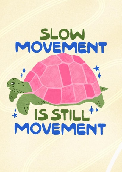 Classic Love And Friendship Card - Slow Movement Is Still Movement created by Sunny Ray Design