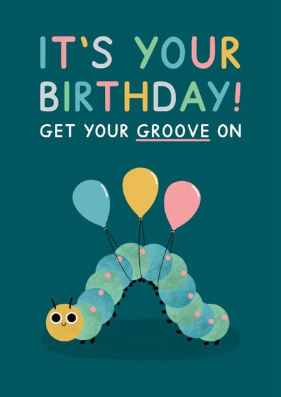 Cute Birthday Card - Caterpillar - Get Your Groove On created by Jeff and the Squirrel