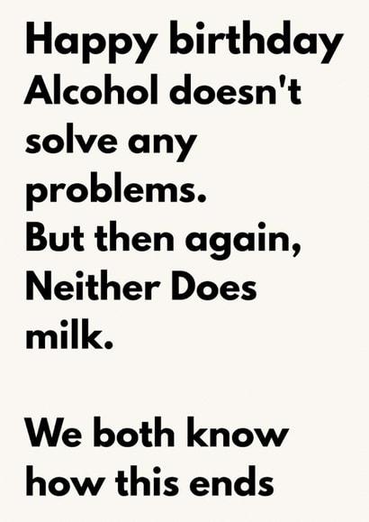 Funny Birthday Card – Alcohol Doesn’t Solve Any Problems, But Neither Does Milk created by The Awkward Card Company