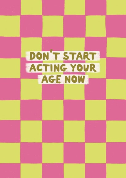 Funny Birthday Card - Acting Your Age - For Her created by Sweetlove Press