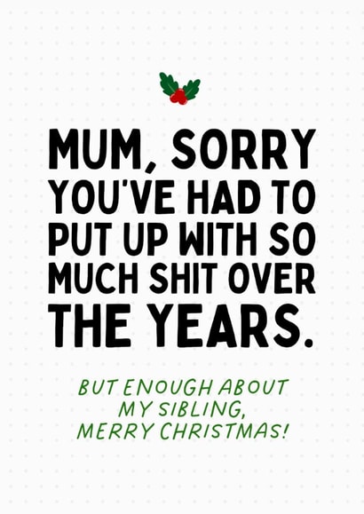Funny Christmas Card for Mum - Enough About My Sibling created by Sundiva Designs