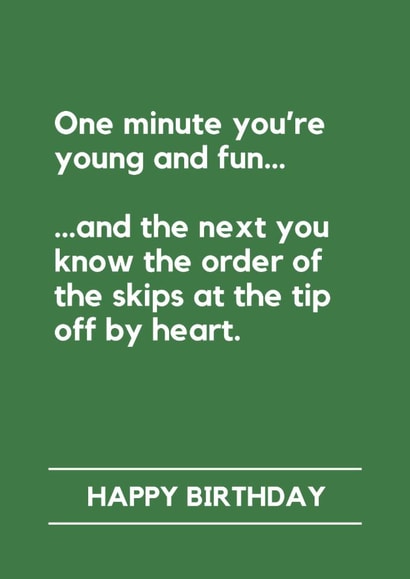Funny Birthday Card - One Minute You're Young And Fun - Know The Order Of The Skips At The Tip created by Lemonade Insight