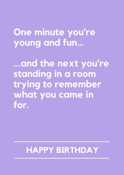 Funny Birthday Card - One Minute You're Young And Fun - Forgot Why You Came In created by Lemonade Insight