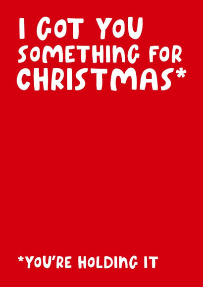 Funny Christmas Card - I Got You Something For Christmas - You're Holding It - Funny No Gift Card created by Studio Doodles