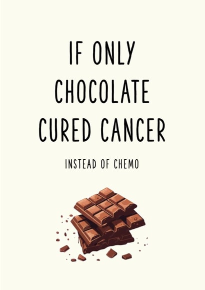 Funny Dark Humour Get Well Card for Friend – Chocolate Instead of Chemo created by Oh Jeez!