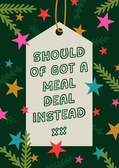 Should Of Got A Meal Deal Instead xx | Funny Christmas Card created by Emily Parry