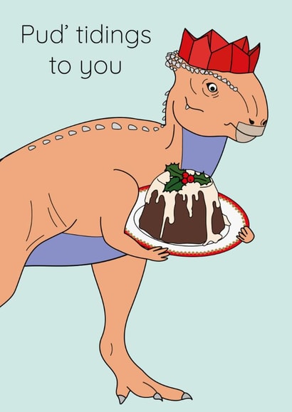 Funny Christmas Card - Pud'Tidings To You - Dinosaur created by Dinosaurs Doing Stuff