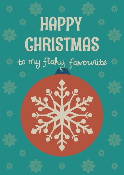 Funny Christmas Card - Snowflake Bauble - Happy Christmas to My Flaky Favourite created by Rubina Quadri