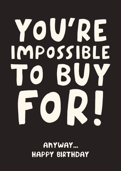 Funny Birthday Card - You're Impossible To Buy For created by Studio Doodles