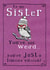 Cheeky Birthday Card - Sister - To My Sister You're Not Weird You're Just A Limited Edition created by JellynBean