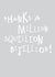 Simple Typography Thank You Card - Thanks A Million Squillion Billion! created by Megan Claire