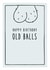 happy birthday old balls - funny Birthday Card created by Prairie Chick Prints
