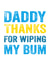Funny Typography Fathers Day Card - Daddy - Thanks For Wiping My Bum created by Do You Punctuate?