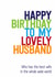 Fun Birthday Card - For Husband - To My Lovely Husband Who Has The Best Wife In The Whole World created by Silly Prints