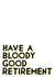 bloody good Retirement Card 5187 created by Veronica Dearly