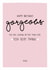 Happy Birthday gorgeous - Funny adult Birthday Card created by Prairie Chick Prints