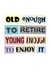Modern Retirement Card - Young Enough To Enjoy It created by SixElevenCreations