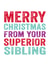 Superior Sibling - Cheeky - Brother - Sister - Sibling - Merry Christmas From Your Superior Sibling - Christmas Card created by Do You Punctuate?