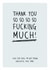 Thank you so so so fucking much - Sweary and funny Thank You Card created by Prairie Chick Prints