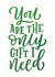 You Are The Only Gift I Need (green) created by Marla Makes Stuff