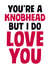 Rude Valentine's Day Card - You're A Knobhead But I Do Love You created by Dean Morris Cards
