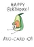 Funny Birthday Card - Avocado Pun - Avo-card-o created by Jelly Armchair