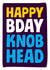 NSFW Birthday Card - Knob Head created by Dean Morris Cards