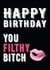 filthy bitch Birthday Card 8062 created by Filthy Sentiments
