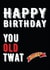 old twat Birthday Card 8064 created by Filthy Sentiments