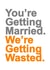 We're getting wasted - engagement card created by Redrakoon