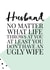 Funny Anniversary Card / Valentines Day Card - Husband - No Matter What Life Throws At You At Least You Don't Have An Ugly Wife created by Oh So Serendipity
