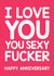 Rude Typography Anniversary Card / Valentines Day Card - I Love You You Sexy Fucker created by Thirty Mussels