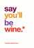 Wine and mine go together like....well us created by Wordplay Design