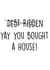 Funny Typography New Home Card - Debt Ridden - Yay You Bought A House! created by Pack a Punch Designs
