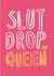 slut drop Birthday Card 1021 created by Lauren Goodland