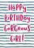 Cute Birthday Card - Happy Birthday Gorgeous Girl created by Wink Design - Michelle Roberts
